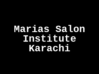 Maria's Salon & Institute Karachi