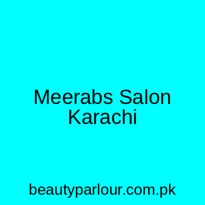 Meerabs Salon Karachi