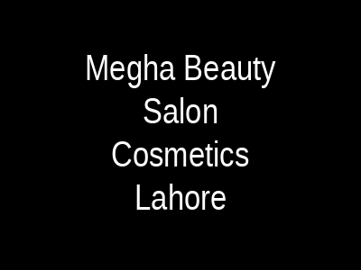 Megha Beauty Salon & Cosmetics Lahore