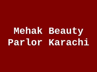 Mehak Beauty Parlor Karachi