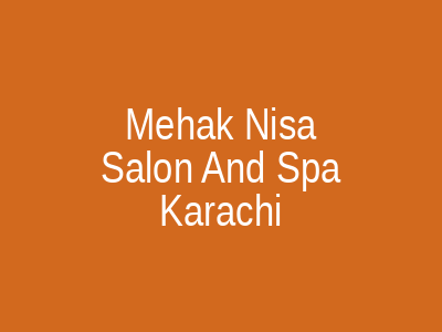 Mehak Nisa Salon And Spa Karachi