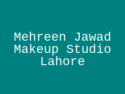 Mehreen Jawad Makeup Studio Lahore