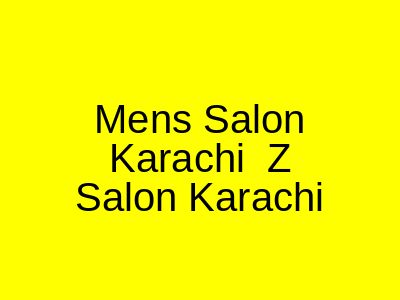 Men's Salon Karachi