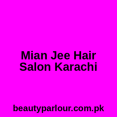 Mian Jee Hair Salon Karachi