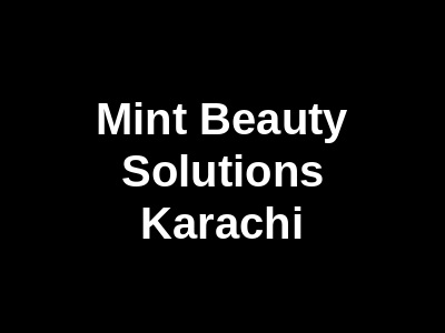 Mint Beauty Solutions Karachi