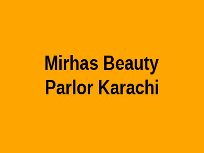 Mirha's Beauty Parlor Karachi