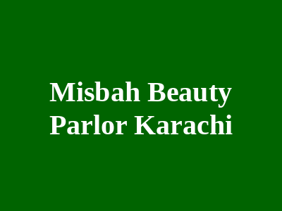 Misbah Beauty Parlor Karachi