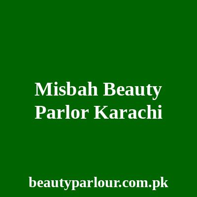 Misbah Beauty Parlor Karachi