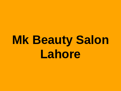 MK Beauty Salon Lahore