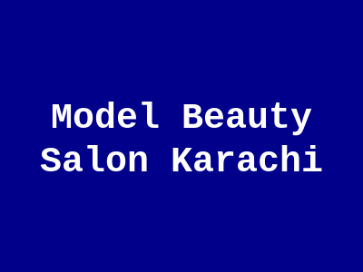 Model Beauty Salon Karachi