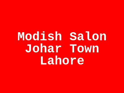 Modish Salon Johar Town Lahore