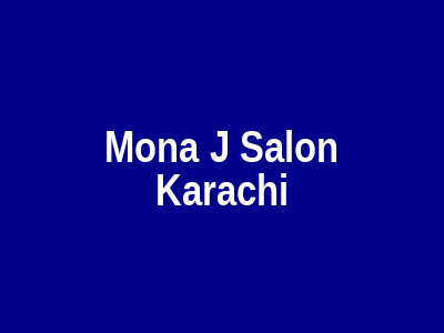 Mona J Salon Karachi