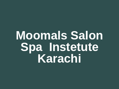 Moomal's Salon Spa & Instetute Karachi