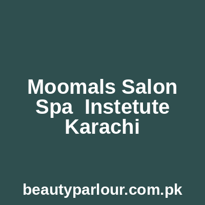 Moomal's Salon Spa & Instetute Karachi