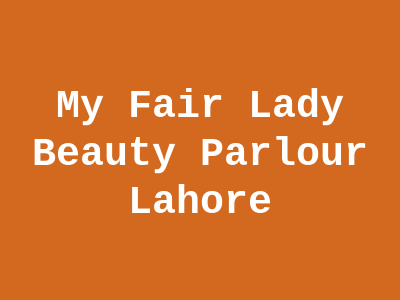 My Fair Lady Beauty Parlour Lahore