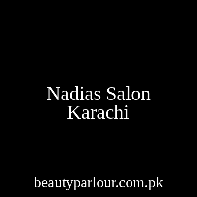 Nadia's Salon Karachi