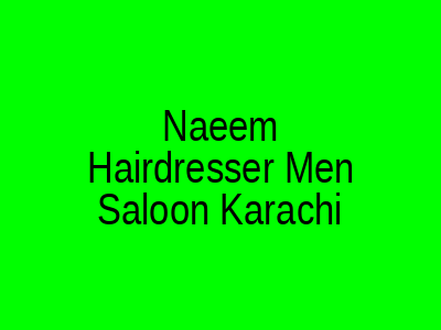 Naeem Hairdresser Men Saloon Karachi