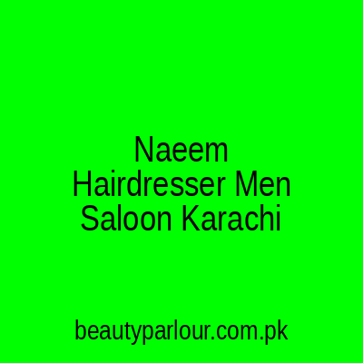 Naeem Hairdresser Men Saloon Karachi