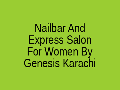 Nailbar And Express Salon For Women By Genesis Karachi