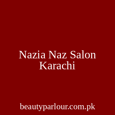 Nazia Naz Salon Karachi