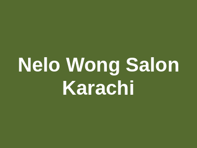 Nelo Wong Salon Karachi