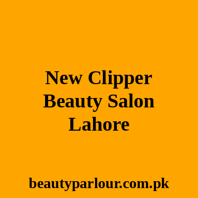 New Clipper Hair Salon Lahore