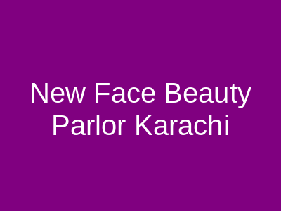 New Face Beauty Parlor Karachi