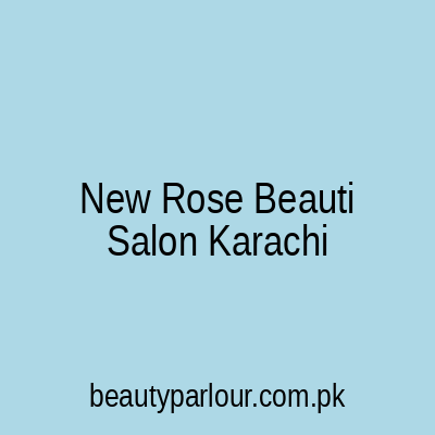 New Rose Beauti Salon Karachi