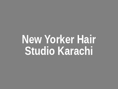 New Yorker Hair Studio Karachi