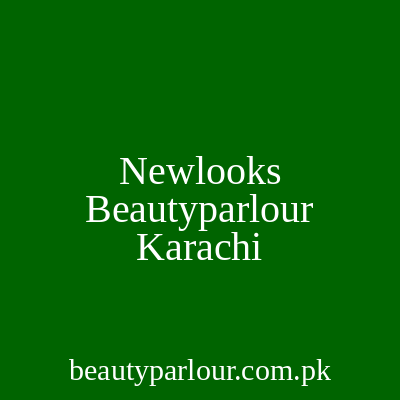 Newlooks Beauty Parlour Karachi