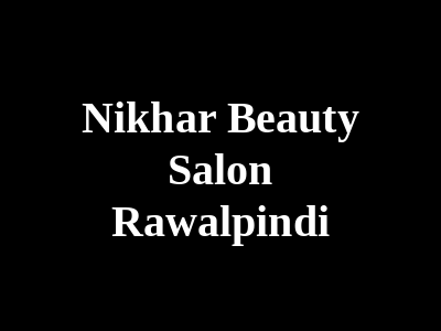 Nikhar Beauty Salon Rawalpindi