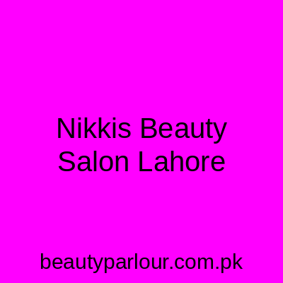 Nikkis Beauty Salon Lahore