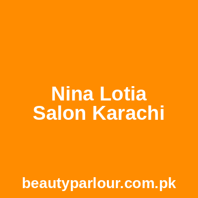 Nina Lotia Salon Karachi