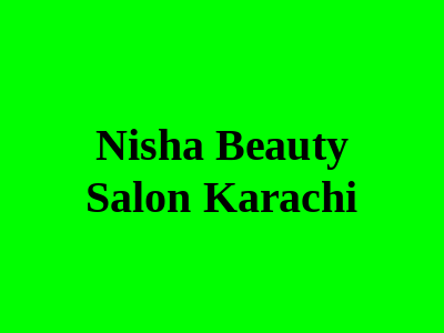 Nisha Beauty Salon Karachi