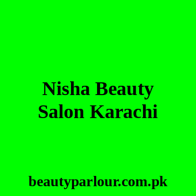 Nisha Beauty Salon Karachi