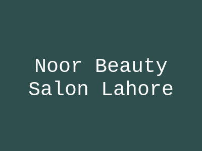 The Noor's Salon Lahore