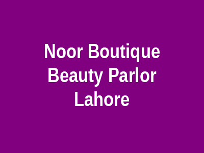 Noor Boutique & Beauty Parlor Lahore