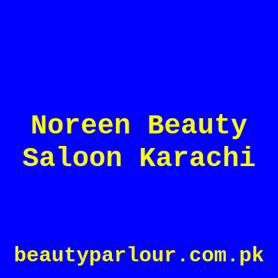 Noreen Beauty Saloon Karachi