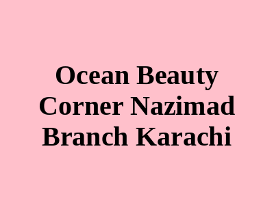 Ocean Beauty Corner Nazimabad Branch Karachi