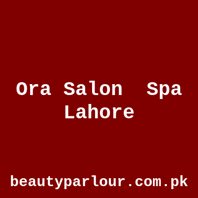 Ora Salon & Spa Lahore