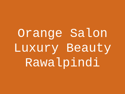 Orange Salon Luxury Beauty Rawalpindi