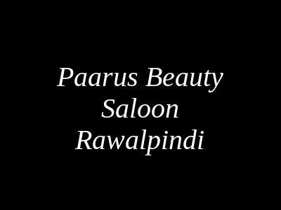 Paarus Beauty Saloon Rawalpindi