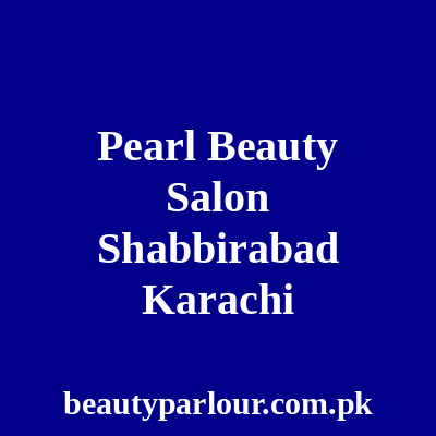 Pearl Beauty Salon Shabbirabad Karachi