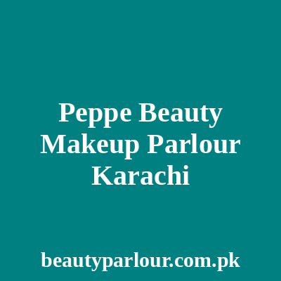 Peppe Beauty Makeup Parlour Karachi