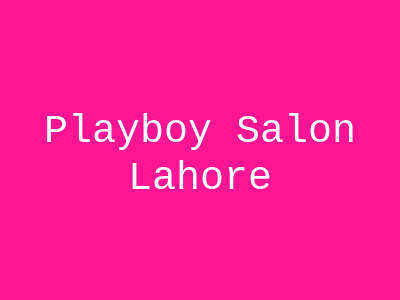 Play Boy Salon Lahore