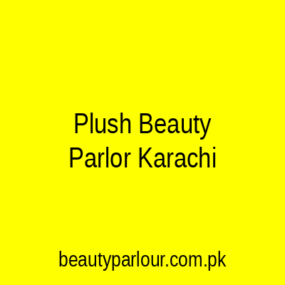 Plush Beauty Parlor Karachi