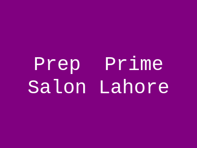 Prep & Prime Salon Lahore