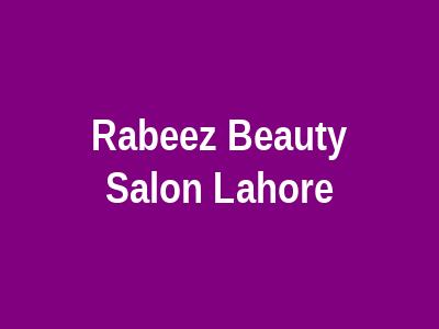 Rabeez Beauty Salon Lahore