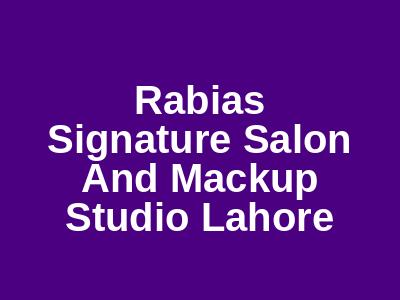 Rabia's Signature Salon And Makeup Studio Lahore