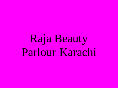 Raja Beauty Parlour Karachi